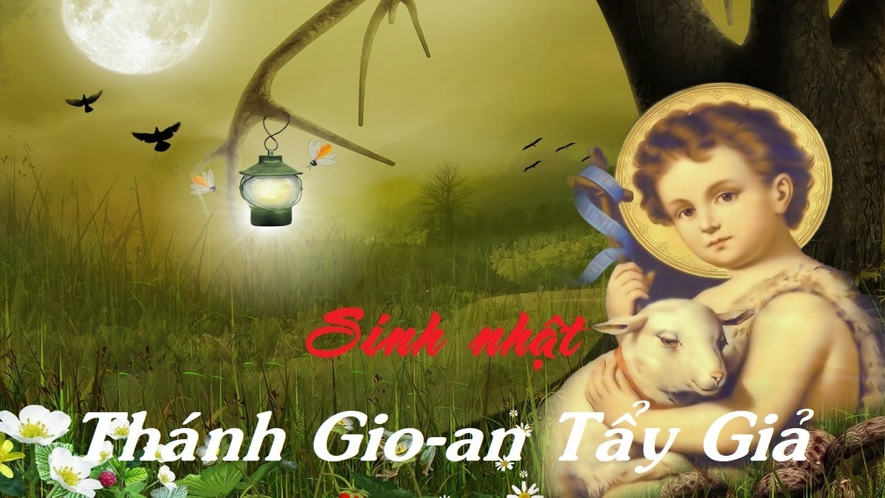 Ngày 24 Tháng Sáu - Sinh Nhật Thánh Gioan Tẩy Giả