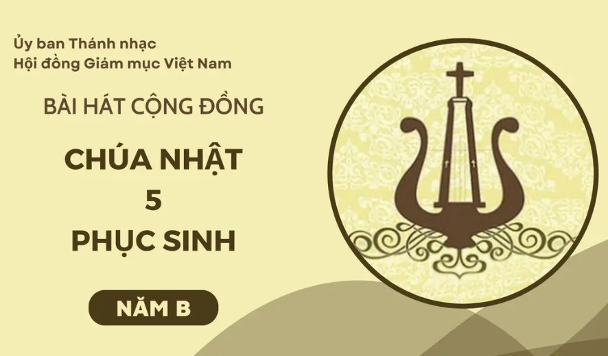 BÀI HÁT CỘNG ĐỒNG CHÚA NHẬT 5 PHỤC SINH NĂM B