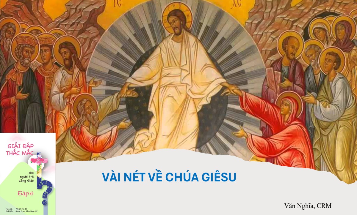 Giải đáp thắc mắc cho người trẻ: Bài 122 – Vài nét về Chúa Giêsu