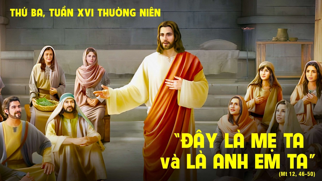 Suy Niệm Lời Chúa | Thứ Ba Tuần XVI Mùa Thường Niên | Mt 12,46-50 | Phút Cầu Nguyện