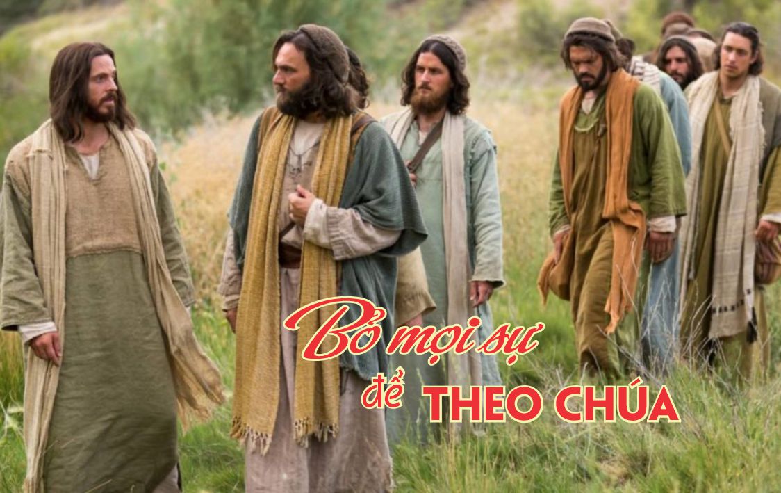 Lẽ Sống: Bỏ Mọi Sự Ðể Theo Chúa