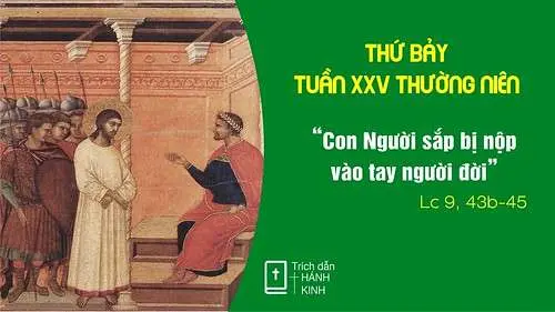 Chú Giải Tin Mừng Thứ Bảy Tuần XXV Mùa Thường Niên - Năm B (Lc 9,43b-45) | Giáo Phận Phú Cường