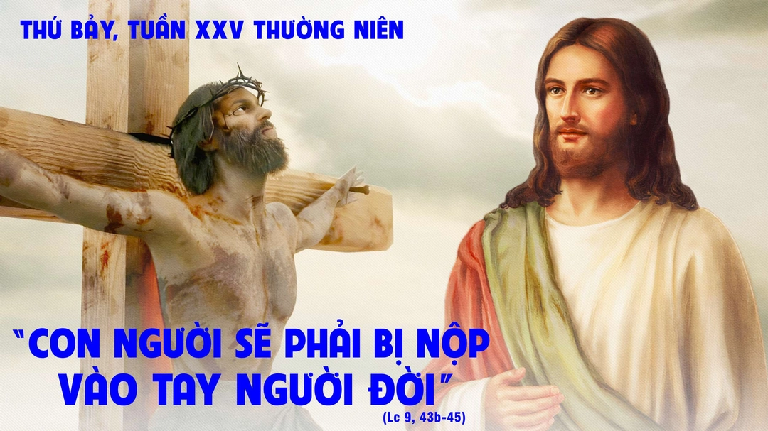 Suy Niệm Lời Chúa | Thứ Bảy Tuần XXV Mùa Thường Niên | Lc 9,43b-45 | Phút Cầu Nguyện