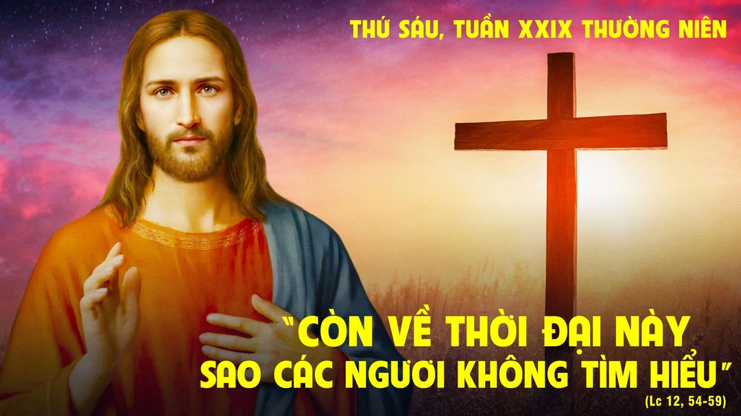 Suy Niệm Lời Chúa | Thứ Sáu Tuần XXIX Mùa Thường Niên | Lc 12,54-59 | Phút Cầu Nguyện
