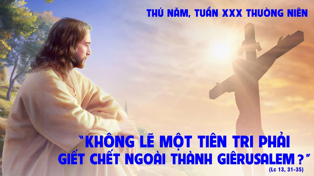 Suy Niệm Lời Chúa | Thứ Năm Tuần XXX Mùa Thường Niên | Lc 13,31-35 | Phút Cầu Nguyện