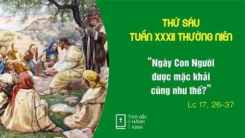 Chú Giải Tin Mừng Thứ Sáu Tuần XXXII Mùa Thường Niên (Lc 17,26-37) | Giáo Phận Phú Cường