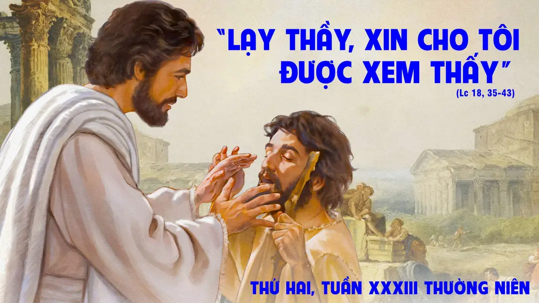 Suy Niệm Lời Chúa | Thứ Hai Tuần XXXIII Mùa Thường Niên | Lc 18,35-43 | Phút Cầu Nguyện