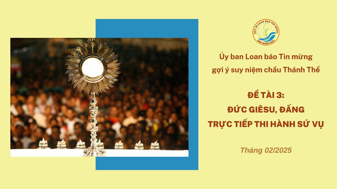 Ủy ban Loan báo Tin mừng gợi ý suy niệm chầu Thánh Thể tháng 02/2025