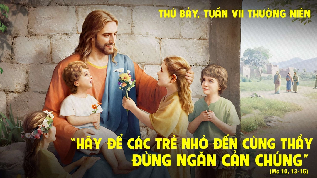 Suy Niệm Lời Chúa | Thứ Bảy Tuần VII Mùa Thường Niên (01/03) | Mc 10,13-16 | Phút Cầu Nguyện