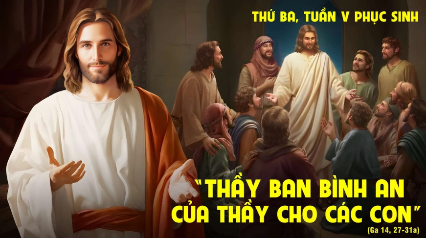 Suy Niệm Lời Chúa | Thứ Ba Tuần V Mùa Phục Sinh | Ga 14,27-31a | Phút Cầu Nguyện