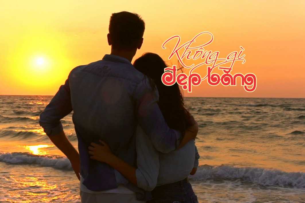 Lẽ Sống: Không Gì Ðẹp Bằng...!