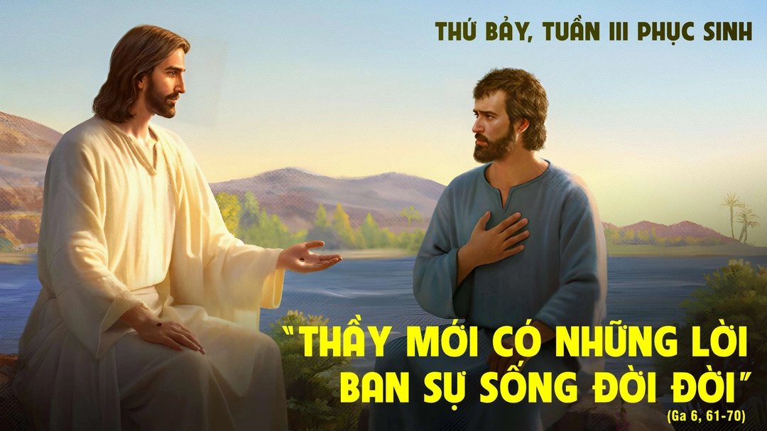 Suy Niệm Lời Chúa - Thứ Bảy Tuần III Mùa Phục Sinh - Ga 6,51.60-69 - Phút Cầu Nguyện