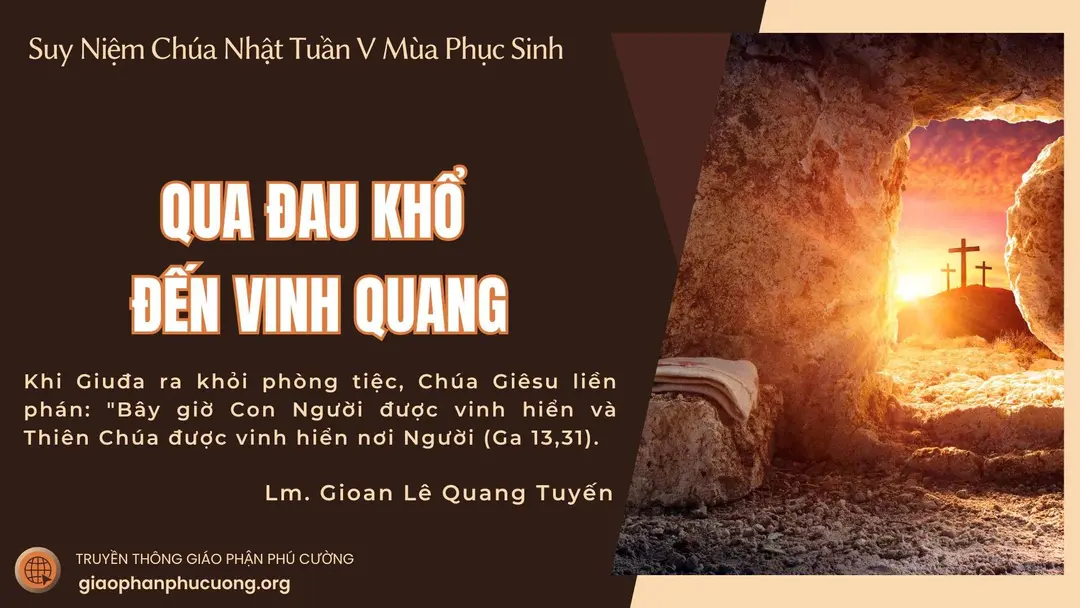 QUA ĐAU KHỔ ĐẾN VINH QUANG - Suy Niệm Lời Chúa | Chúa Nhật Tuần V Mùa Phục Sinh | Ga 13,31-33a.34-35