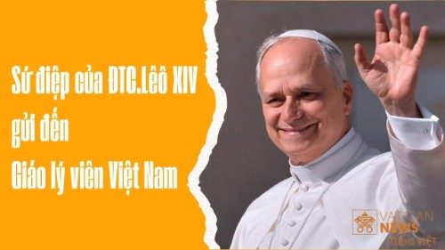 Sứ điệp của ĐTC.Lêô XIV gửi Giáo lý viên Việt Nam nhân ngày bổn mạng.
