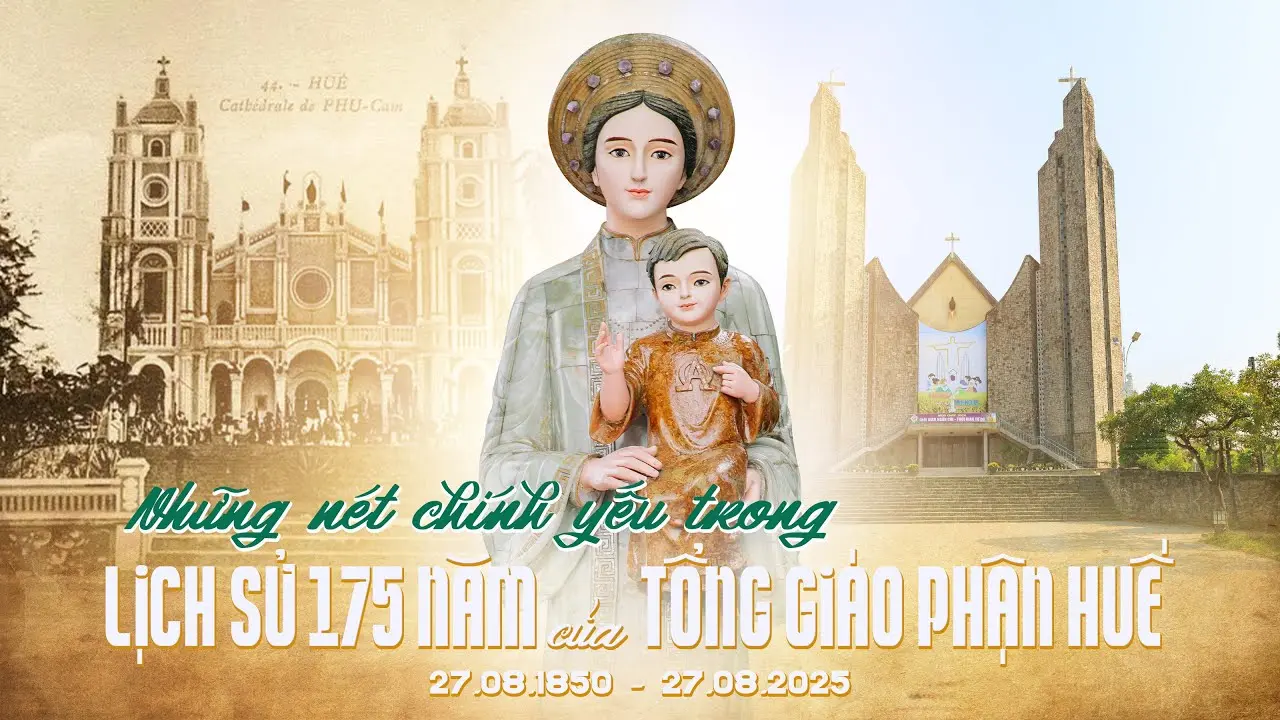NHỮNG NÉT CHÍNH YẾU TRONG LỊCH SỬ 175 NĂM CỦA TỔNG GIÁO PHẬN HUẾ (27/8/1885 - 27/8/2025)