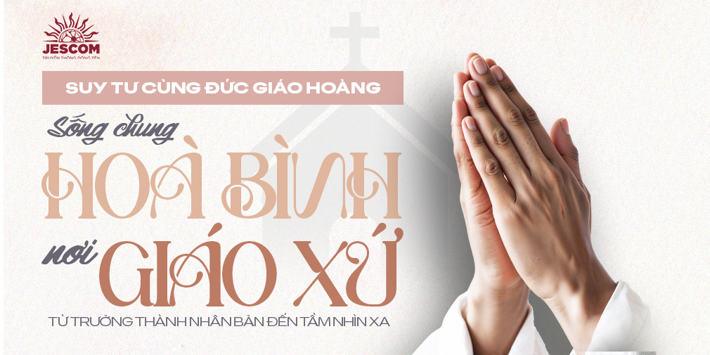 Sống chung hòa bình nơi giáo xứ: từ trưởng thành nhân bản đến tầm nhìn xa